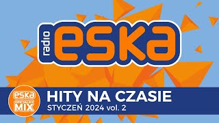 ESKA Hity na Czasie  Styczeń 2024 vol 2 – oficjalny mix Radia ESKA [upl. by Aya]