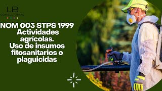 NOM003STPS1999 ACTIVIDADES AGRÍCOLAS USO DE INSUMOS FITOSANITARIOS O PLAGUICIDAS Y FERTILIZANTES [upl. by Dolphin]