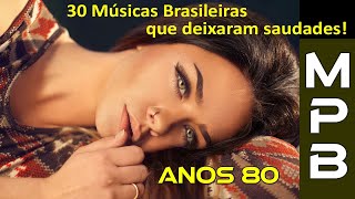 30 Músicas Brasileiras que deixaram Saudades Só Anos 80 [upl. by Inva798]