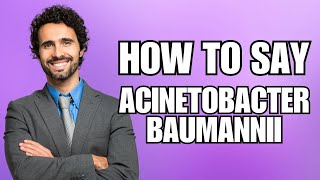 How To Pronounce Acinetobacter Baumannii Correctly [upl. by Tcideneb]