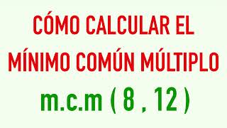 Calcular el mínimo común múltiplo mcm de dos números 8 y 12 [upl. by Tolliver]