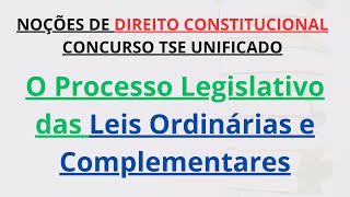 CONCURSO TSE UNIFICADO  O Processo Legislativo das Leis Ordinárias e Complementares PósEdital [upl. by Airamak344]