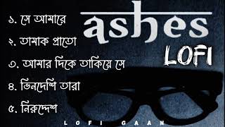 Ashes All Sad LoFi SonG  অশেষ এর দুঃখের গান  Bangla Sad LoFi SonG  LoFi GaaN [upl. by Retsehc]