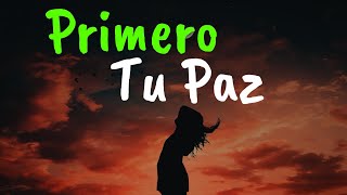 Primero Tu PAZ Después Todo Lo Demás ¦ Gratitud Frases Reflexiones Versos Reflexión Amor Propio [upl. by Cloutman]