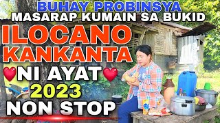 Buhay Probinsya Masarap Kumain Sa BukidILOCANO KANKANTA NI AYAT 2023 NON STOPmrsmapalad [upl. by Diandra493]