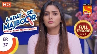 Aadat Se Majboor  आदत से मजबूर  Ep 37  Full Episode  22nd November 2017 [upl. by Aborn]