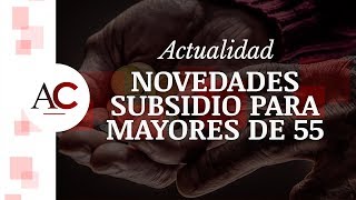 Cambios en el Subsidio para Mayores de 55 años para 2019 [upl. by Dustin189]