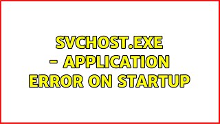 svchostexe  Application Error on startup [upl. by Yzzik]