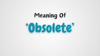 What is the meaning of Obsolete [upl. by Aridnere]