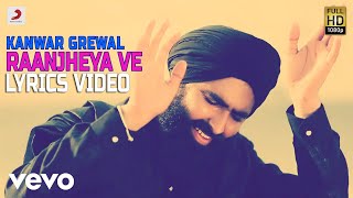 Kanwar Grewal  Raanjheya Ve  Lyrics Video [upl. by Gnaw710]