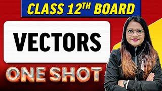 VECTORS  Complete Chapter in 1 Shot  Class 12th BoardNCERT [upl. by Namyaw]