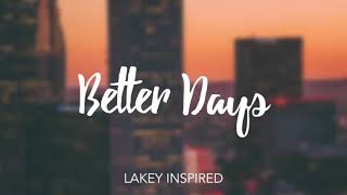 10 Hour LAKEY INSPIRED  Better Days [upl. by Nelia]