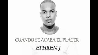 EPHREM J  Cuando Se Acaba El Placer AUDIO Bachata 2017 [upl. by Alayne]