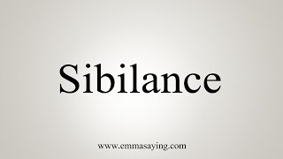 How To Say Sibilance [upl. by Irama885]