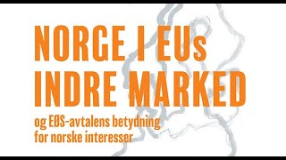 Norge i EUs indre marked og EØSavtalens betydning for norske interesser [upl. by Eintihw]