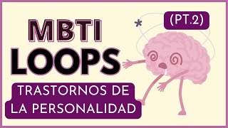 MBTI  LOOPS Y TRASTORNOS DE LA PERSONALIDAD PT2 [upl. by Doomham]