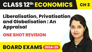 Liberalisation Privatisation amp Globalisation An Appraisal  One Shot Revision  Class 12 Chapter 3 [upl. by Sollie]