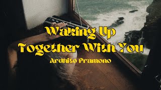 WAKING UP TOGETHER WITH YOU  ARDHITO PRAMONO LYRICS [upl. by Ramled]