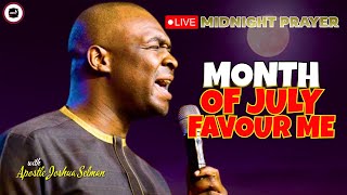 MONTH OF JULY FAVOUR ME  MIDNIGHT PRAYERS   APOSTLE JOSHUA SELMAN [upl. by Karina]