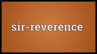 Sirreverence Meaning [upl. by Nnairam]