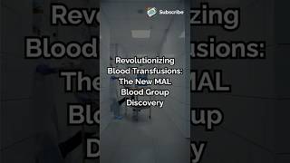 Revolutionizing Blood Transfusions The New MAL Blood Group Discovery biology bloodgroup health [upl. by Assiar8]