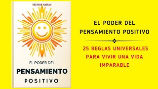 El Poder Del Pensamiento Positivo 25 Reglas Universales Para Vivir Una Vida Imparable Audiolibro [upl. by Reffotsirhc]