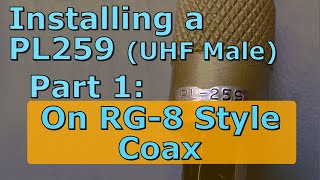 Installing a PL259 UHF male connector on RG8 Style Coax 011 [upl. by Oigile261]