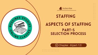 CHAPTER6  STAFFING  ASPECTS OF STAFFING PART5 SELECTION  12TH STANDARD [upl. by Dareen]