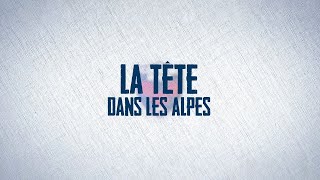 « La Tête dans les Alpes »  Episode 4 [upl. by Einnal]