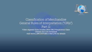 Part 11 General Rules of Interpretation GRIs under HTSUS Oct 2014 CBLE Class [upl. by Ytsim772]