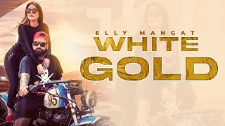 White Gold Full Video Elly Mangat ft Shehnaz Gill  Latest Punjabi Songs 2023 [upl. by Atnoek431]