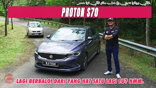 PROTON S70  AKHIRNYA PROTON ADA SEDAN BERDAYA SAING [upl. by Lean]