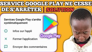 COMMENT RÉGLER LE PROBLÈME DU SERVICE GOOGLE PLAY SARRÊTE SYSTÉMATIQUEMENT  PLAY STORE SARRÊTE [upl. by Gutow510]