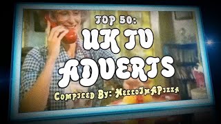 TOP 50 UK TV ADVERTS [upl. by Ainehs]