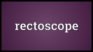 Rectoscope Meaning [upl. by Nuli]