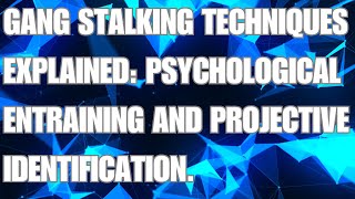 Gang Stalking Techniques Explained Psychological Entraining And Projective Identification npd [upl. by Minabe]