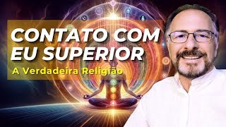 CONTATO COM EU SUPERIOR  A VERDADEIRA RELIGIÃO [upl. by Rebecca]