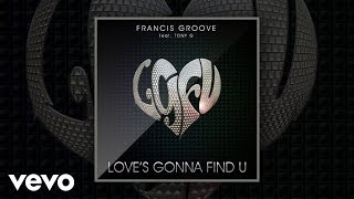 Francis Groove  Loves Gonna Find U LgFu Audio ft Tony G [upl. by Ahsya371]