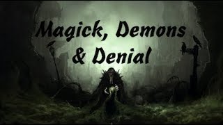 MAGICK DEMONS amp DENIAL Video 1 [upl. by Ilyssa374]