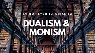 Dualism and Monism Intro Psych Tutorial 3 [upl. by Aridatha]