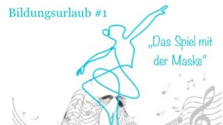 Bildungsurlaub 1 „Das Spiel mit der Maske“ [upl. by Nellie]