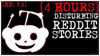 4 HOUR COMPILATION Disturbing Stories From Reddit EP 14 [upl. by Namus]