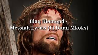 Blaq Diamond  Messiah Lyrics Ft Dumi Mkokstad [upl. by Heintz]