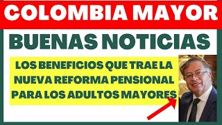 🔥COLOMBIA MAYOR DESCUBRE LOS BENEFICIOS DE LA NUEVA REFORMA PENSIONAL PARA LOS ADULTOS MAYORES [upl. by Vilma]