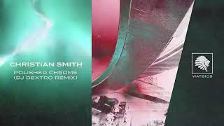 Christian Smith  Polished Chrome DJ Dextro Remix [upl. by Lynea450]