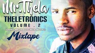 Mr Thela  Theletronics Vol2 HBD BIZA WETHU [upl. by Sorodoeht293]