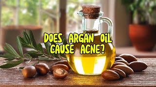 Does Argan Oil Cause Acne Facts You Should Know [upl. by Zoarah]