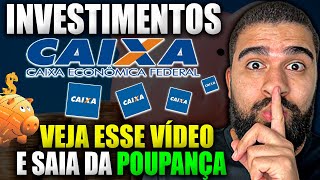 MELHORES INVESTIMENTOS DA CAIXA ECONÔMICA SAIBA TODOS OS DETALHES NESSE VÍDEO  SAIA DA POUPANÇA [upl. by Notniuqal]