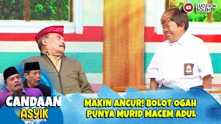 MAKIN ANCUR BOLOT OGAH PUNYA MURID MACEM ADUL  CANDAAN ASYIK [upl. by Scutt]