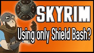 Can You Beat Skyrim Using ONLY Shield Bash [upl. by Airliah]